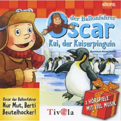 Cover - Oscar der Ballonfahrer - Oscar der Ballonfahrer - Kai der Kaiserpinguin / Nur Mut, Berti Beutelhocker!