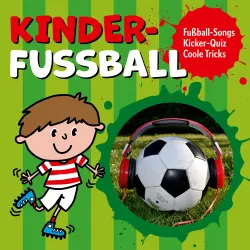 Cover - Kinder-Fussball - Kinder-Fussball - Fussball-Songs + Kicker-Quiz + coole Tricks