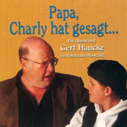 Cover - Papa, Charly hat gesagt... - Ein Abend mit Gert Haucke im Forsthaus Moorlake (Live) - Papa, Charly hat gesagt... - Ein Abend mit Gert Haucke im Forsthaus Moorlake (Live)