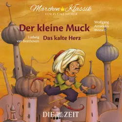 Cover - Die ZEIT-Edition "Märchen Klassik für kleine Hörer" - Die ZEIT-Edition "Märchen Klassik für kleine Hörer" - Der kleine Muck und Das kalte Herz mit Musik von Wolfgang Amadeus Mozart und Ludwig van Beethoven