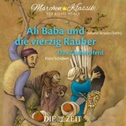Cover - Die ZEIT-Edition "Märchen Klassik für kleine Hörer" - Die ZEIT-Edition "Märchen Klassik für kleine Hörer" - Ali Baba und die vierzig Räuber und Das Zauberpferd mit Musik von Johann Strauss (Sohn) und Franz Schubert