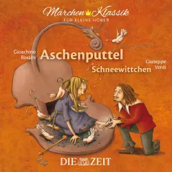 Cover - Die ZEIT-Edition "Märchen Klassik für kleine Hörer" - Die ZEIT-Edition "Märchen Klassik für kleine Hörer" - Aschenputtel und Schneewittchen mit Musik von Gioachino Rossini und Giuseppe Verdi