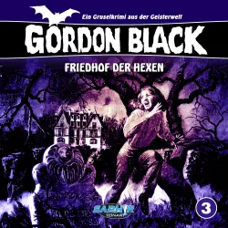 Cover - Gordon Black -  Ein Gruselkrimi aus der Geisterwelt - Folge 3 - Friedhof der Hexen