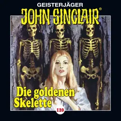 Cover - John Sinclair -  Folge 120 - Die goldenen Skelette. Teil 2 von 4