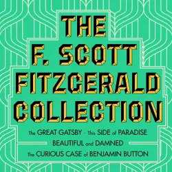 Cover - F. Scott Fitzgerald - The F. Scott Fitzgerald Collection: The Great Gatsby / The Beautiful and Damned / This Side of Paradise / The Curious Case of Benjamin Button