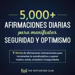 Cover - The Motivation Club - Más de 5,000 afirmaciones diarias para manifestar seguridad y optimismo - 5 horas de afirmaciones motivacionales para incrementar la autodisciplina y superar miedos, estrés, ansiedad e inseguridades