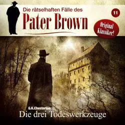 Cover - Die rätselhaften Fälle des Pater Brown -  Folge 11 - Die drei Todeswerkzeuge