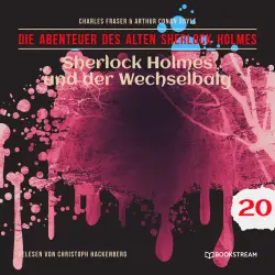 Cover - Sir Arthur Conan Doyle - Die Abenteuer des alten Sherlock Holmes - Folge 20 - Sherlock Holmes und der Wechselbalg
