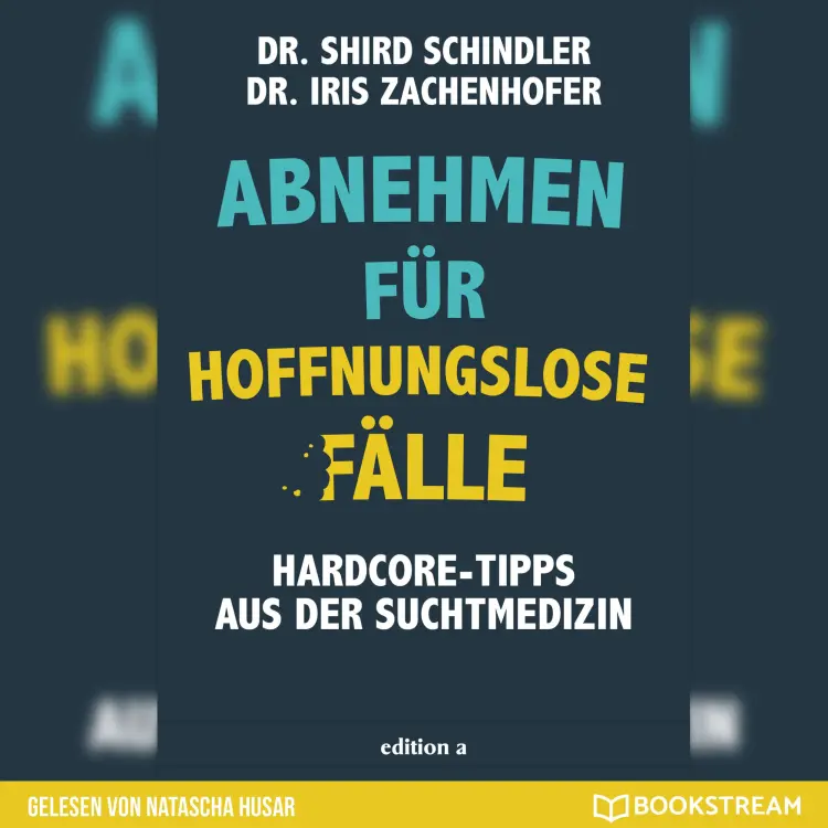 Cover von Iris Zachenhofer - Abnehmen für hoffnungslose Fälle - Hardcore-Tipps aus der Suchtmedizin