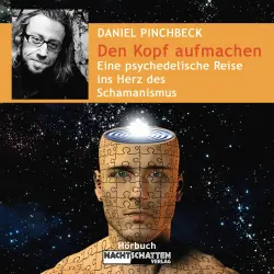 Cover - Daniel Pinchbeck - Den Kopf aufmachen - Eine psychedelische Reise ins Herz des Schamanismus - Deluxe Version