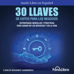 Cover - Carlos Eduardo Sarmiento - 30 Llaves De Éxitos Para Los Negocios - Estrategias Sencillas Y Prácticas Para Ganar En Los Negocios Y En La Vida