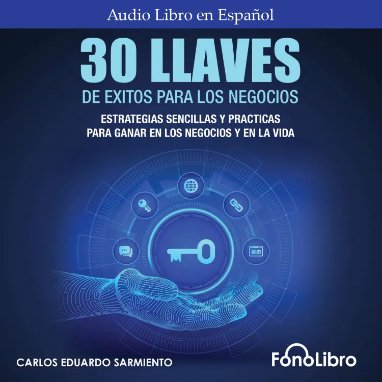 Cover von Carlos Eduardo Sarmiento - 30 Llaves De Éxitos Para Los Negocios - Estrategias Sencillas Y Prácticas Para Ganar En Los Negocios Y En La Vida