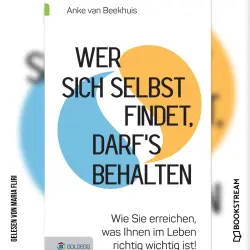 Cover - Anke van Beekhuis - Wer sich selbst findet, darf's behalten - Wie Sie erreichen, was Ihnen im Leben richtig wichtig ist!
