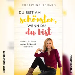Cover - Christina Schmidt - Du bist am schönsten, wenn du du bist - So lässt du deine innere Schönheit erstrahlen