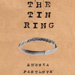 Cover - Zdenka Fantlova - The Tin Ring - A Remarkable Memoir of Love and Survival in the Holocaust