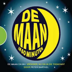 Cover - Peter Barthel - De maan in 60 minuten - De maan en wij: vroeger, nu en in de toekomst