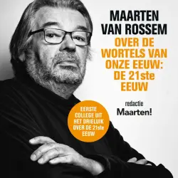 Cover - Maarten van Rossem - Maarten van Rossem over de wortels van onze eeuw: de eenentwintigste eeuw