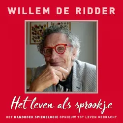 Cover - Willem de Ridder - Het leven als sprookje - Het Handboek Spiegelogie opnieuw tot leven gebracht