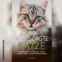 Cover - Elke Söllner - Die besorgte Katze - Was deine Katze dir sagen will - wie sie auf dich reagiert und dein Verhalten spiegelt