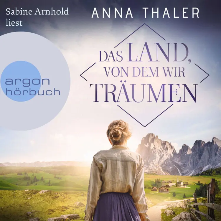 Cover von Anna Thaler - Die Südtirol Saga - Band 1 - Das Land, von dem wir träumen