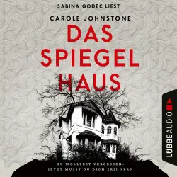Cover - Carole Johnstone - Das Spiegelhaus - Du wolltest vergessen - Jetzt musst du dich erinnern