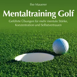 Cover - Ilse Mauerer - Mentaltraining Golf - Geführte Übungen für mehr mentale Stärke, Konzentration und Selbstvertrauen