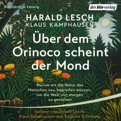 Cover - Harald Lesch - Über dem Orinoco scheint der Mond - Warum wir die Natur des Menschen neu begreifen müssen, um die Welt von morgen zu gestalten