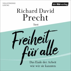 Cover - Richard David Precht - Freiheit für alle - Das Ende der Arbeit wie wir sie kannten