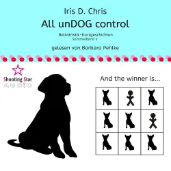 Cover - Iris D. Chris - Bellotristik-Kurzgeschichten - Sammelband 2 - All unDOG control