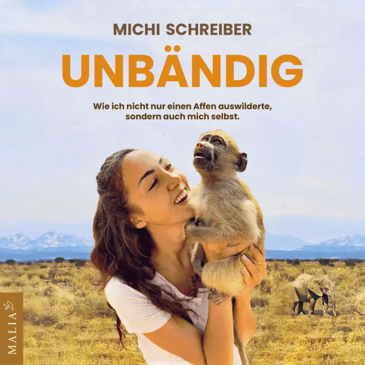 Cover von Michi Schreiber - Unbändig - wie ich nicht nur einen Affen auswilderte, sondern auch mich selbst