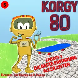 Cover - Korgy 80 -  Episode 5 - Die beste Erfindung aller Zeiten
