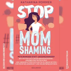 Cover - Katharina Pommer - Stop MomShaming - Miteinander statt gegeneinander. Wie Mütter sich gegen Besserwisserei, ungebetene Ratschläge und ungerechtfertigte Kritik zur Wehr setzen - für mehr Gelassenheit und Selbstbewusstsein