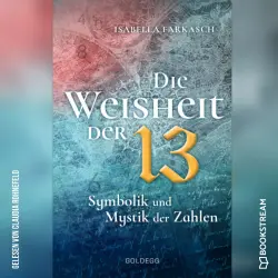Cover - Isabella Farkasch - Die Weisheit der 13 - Symbolik und Mystik der Zahlen