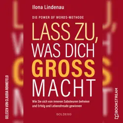 Cover - Ilona Lindenau - Lass zu, was dich groß macht - Wie Sie sich von inneren Saboteuren befreien und Erfolg und Lebensfreude gewinnen