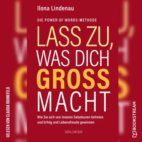 Cover von Ilona Lindenau - Lass zu, was dich groß macht - Wie Sie sich von inneren Saboteuren befreien und Erfolg und Lebensfreude gewinnen