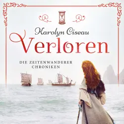 Cover - Karolyn Ciseau - Die Zeitenwanderer Chroniken - Band 3 - Verloren