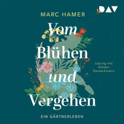 Cover - Marc Hamer - Vom Blühen und Vergehen. Ein Gärtnerleben