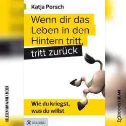 Cover - Katja Porsch - Wenn dir das Leben in den Hintern tritt, tritt zurück - Wie du kriegst, was du willst