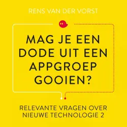 Cover - Rens van der Vorst - Relevante vragen over nieuwe technologie - Deel 2 - Mag je een dode uit een appgroep gooien?