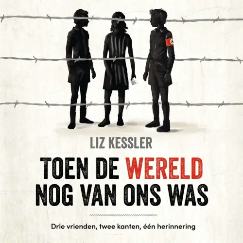 Cover - Liz Kessler - Toen de wereld nog van ons was - Drie vrienden, twee kanten, één herinnering