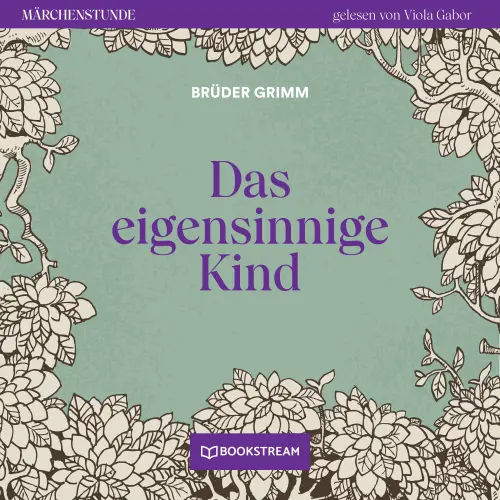 Cover von Brüder Grimm - Märchenstunde - Folge 10 - Das eigensinnige Kind