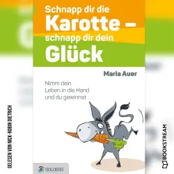 Cover - Maria Auer - Schnapp dir die Karotte - schnapp dir dein Glück - Nimm dein Leben in die Hand und du gewinnst