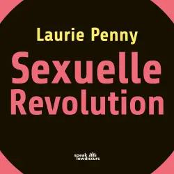Cover - Laurie Penny - Sexuelle Revolution - Rechter Backlash und feministische Zukunft