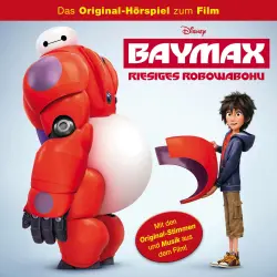 Cover - Baymax: Riesiges Robowabohu Hörspiel -  Baymax: Riesiges Robowabohu