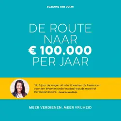 Cover - Suzanne van Duijn - De route naar 100.000 euro per jaar - Meer verdienen, meer vrijheid