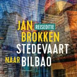 Cover - Jan Brokken - Reisverhalen uit Stedevaart - Deel 9 - Bilbao: Frank Gehry zag het gat aan de rivier
