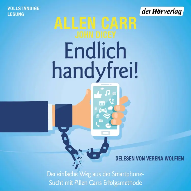 Cover von John Dicey - Endlich handyfrei! - Der einfache Weg aus der Smartphone-Sucht mit Allen Carrs Erfolgsmethode