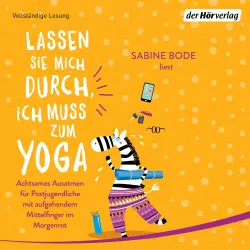 Cover - Sabine Bode - Lassen Sie mich durch, ich muss zum Yoga - Achtsames Ausatmen für Postjugendliche mit aufgehendem Mittelfinger im Morgenrot