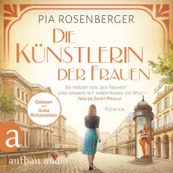 Cover - Pia Rosenberger - Die Künstlerin der Frauen - Sie träumt von der Freiheit und erobert mit ihren Nanas die Welt - Niki de Saint Phalle