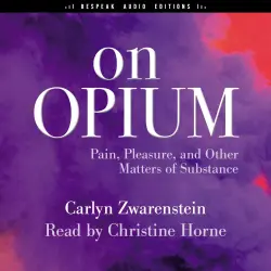 Cover - Carlyn Zwarenstein - On Opium - Pain, Pleasure, and Other Matters of Substance